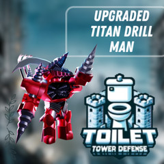 Toilet Tower Defense TTD Upgraded Titan Drill Man ⭐ Fast Send ⭐
