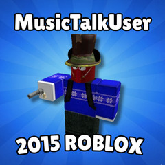 2015 Roblox “MusicTalkUser”